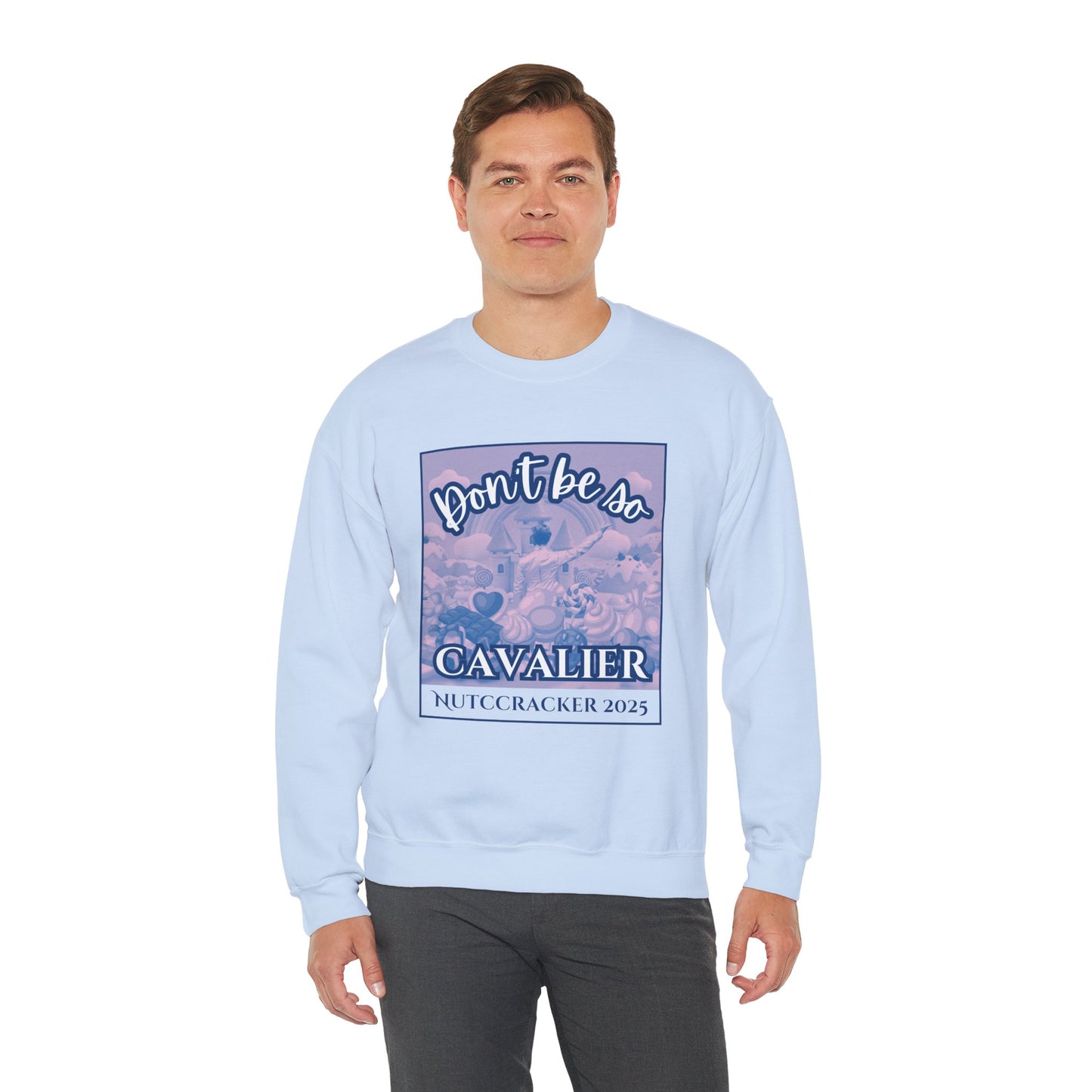“Don’t Be So Cavalier Nutcracker 2025” ADULT Sweatshirt – Unisex Heavy Blend Crewneck Featuring the Cavalier Prince in the Land of the Sweets | Ballet Holiday Dance Apparel