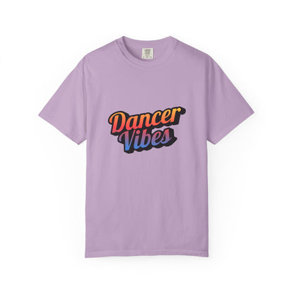 "Dancer Vibes" Unisex Garment-Dyed T-Shirt – Colorful Text-Based Graphic Tee – Trendy Dance Shirt for Performers & Creatives