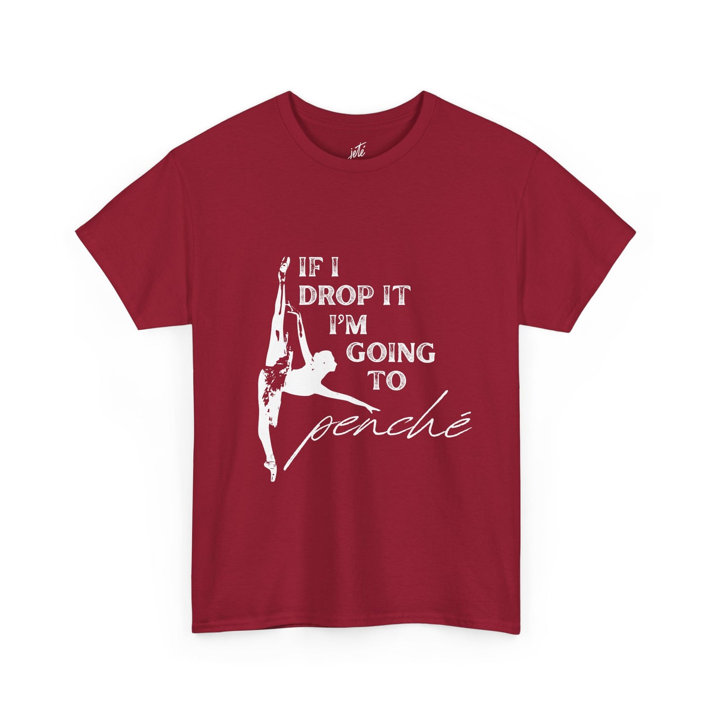 “If I Drop It, I’m Going to Penché” Funny Dance T-Shirt – Unisex Heavy Cotton Tee with Dancer Graphic and Optional Back Personalization (Name or Studio)