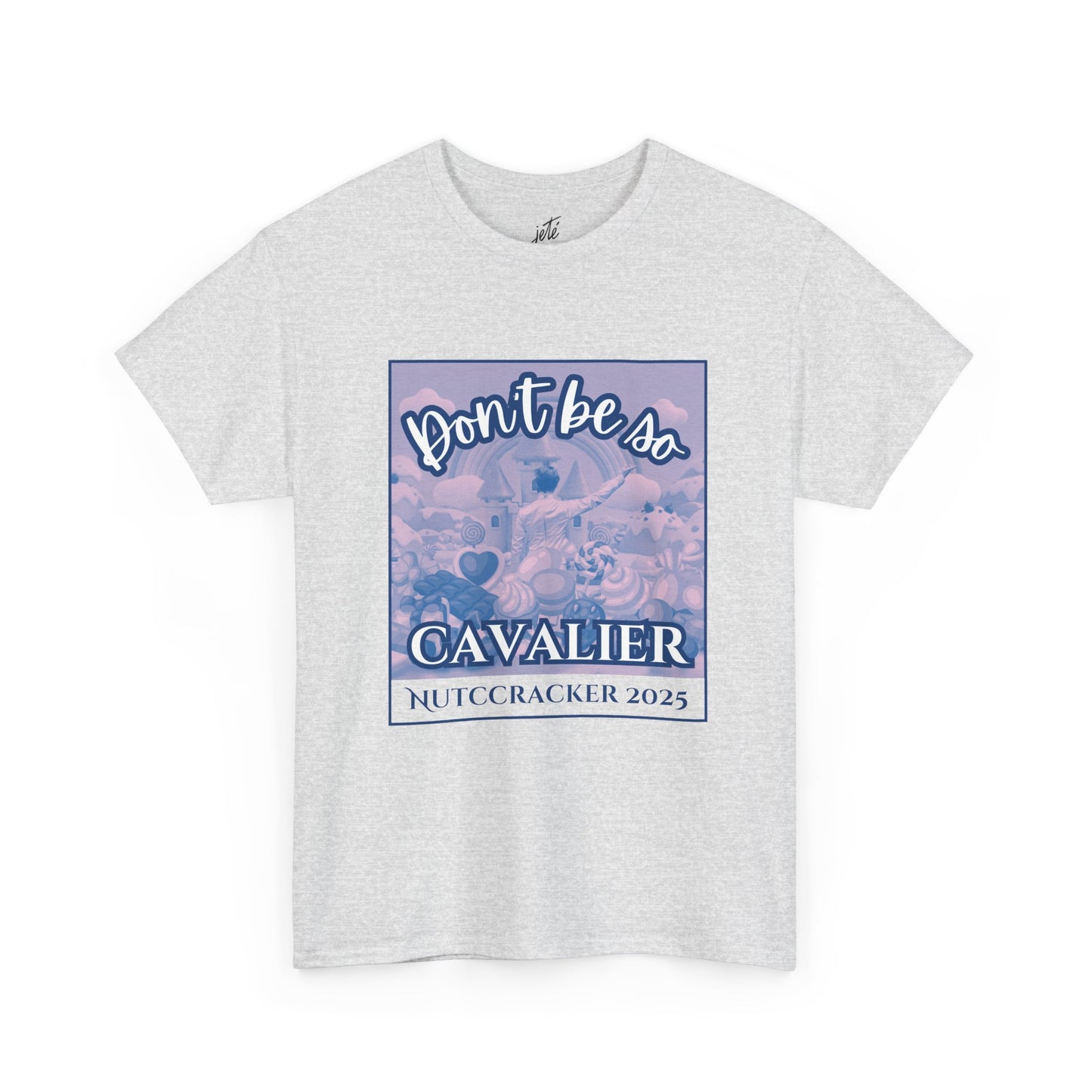 “Don’t Be So Cavalier Nutcracker 2025”  ADULT T-shirt – Unisex Heavy Blend Cotton Tee Featuring the Cavalier Prince in the Land of the Sweets | Ballet Holiday Dance Apparel