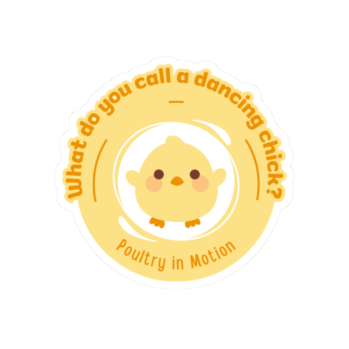 "What do you call a dancing chick? Poultry in Motion." Kiss-Cut Sticker – Funny Dancing Chicken Pun – Cute Dance-Themed Vinyl Sticker for Laptops, Journals & Water Bottles