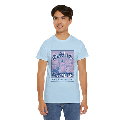 “Don’t Be So Cavalier Nutcracker 2025”  ADULT T-shirt – Unisex Heavy Blend Cotton Tee Featuring the Cavalier Prince in the Land of the Sweets | Ballet Holiday Dance Apparel