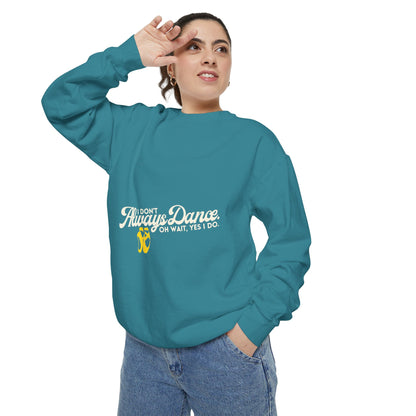 "I Don’t Always Dance. Oh Wait, Yes I Do." Unisex Lightweight Crewneck Sweatshirt – Colorful Text Graphic Pullover for Dancers & Dance Lovers