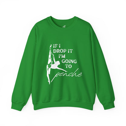 “If I Drop It, I’m Going to Penché” Dance Sweatshirt – Funny Ballet-Inspired Unisex Heavy Blend Crewneck with Optional Name or Studio Personalization