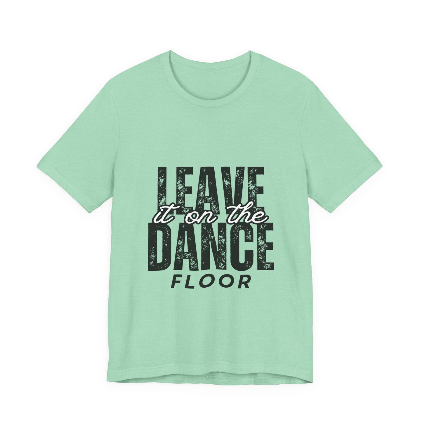 "Leave It On the Dance Floor" Unisex Jersey Short Sleeve Tee – Streetwear-Inspired Dance Graphic T-Shirt for Dancers