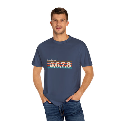 "From the Top and 5, 6, 7, 8" Unisex Garment-Dyed T-Shirt – Retro Dance Cue Graphic Tee – Choreography-Inspired Shirt for Dancers & Performers