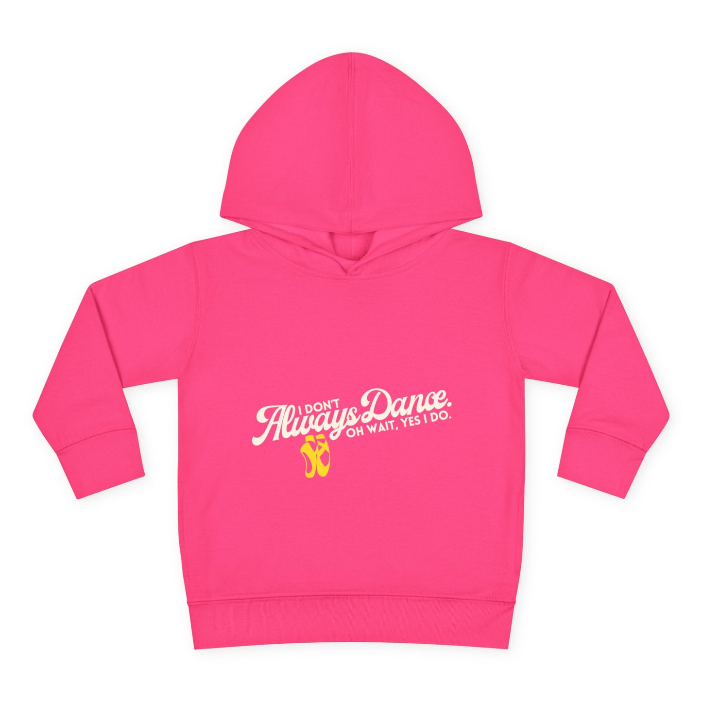 "I Don't Always Dance, Oh Wait, Yes I Do" Toddler Fleece Dance Hoodie – Bold Text Graphic Pullover for Kids