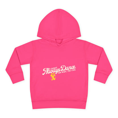 "I Don't Always Dance, Oh Wait, Yes I Do" Toddler Fleece Dance Hoodie – Bold Text Graphic Pullover for Kids
