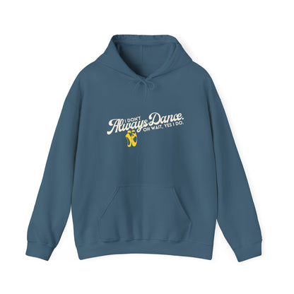"I Don’t Always Dance... Oh Wait, Yes I Do" Funny Dance Quote Unisex Hooded Sweatshirt – Bold Text Graphic Dance Hoodie for Dancers & Performers
