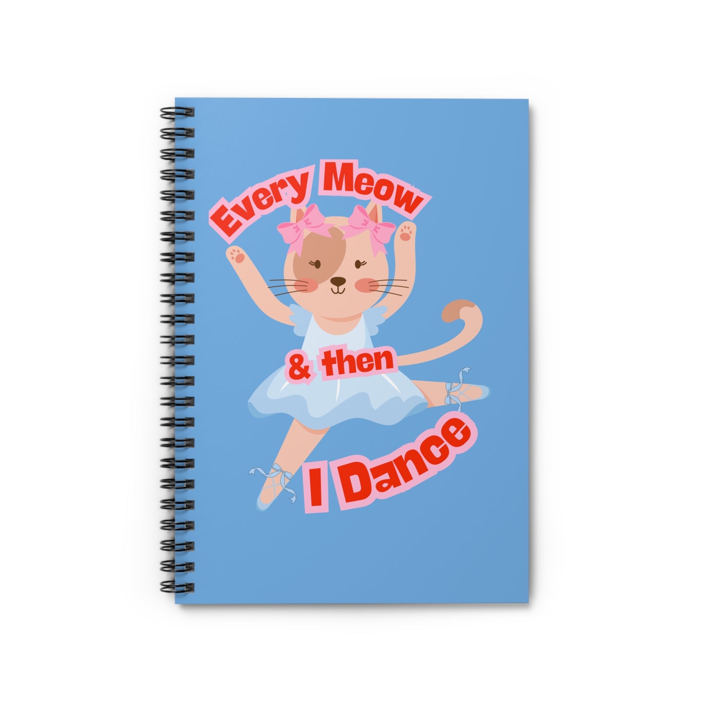 “Every Meow & Then I Dance” Adorable Dancing Cat Graphic | Cute Cat Dance Journal for Ballet Lovers, Students & Writers - Spiral Notebook
