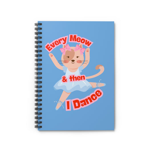 “Every Meow & Then I Dance” Adorable Dancing Cat Graphic | Cute Cat Dance Journal for Ballet Lovers, Students & Writers - Spiral Notebook