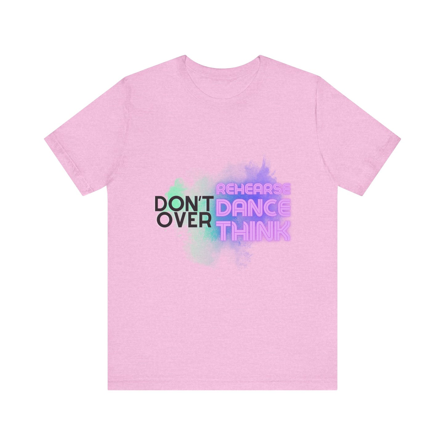 "Don't Over Rehearse Dance Think" T-Shirt – Retro 80s-Inspired Dance Quote Unisex Garment-Dyed Tee 🎶🌟