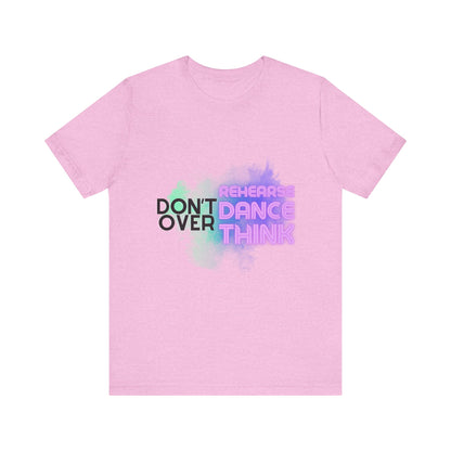 "Don't Over Rehearse Dance Think" T-Shirt – Retro 80s-Inspired Dance Quote Unisex Garment-Dyed Tee 🎶🌟