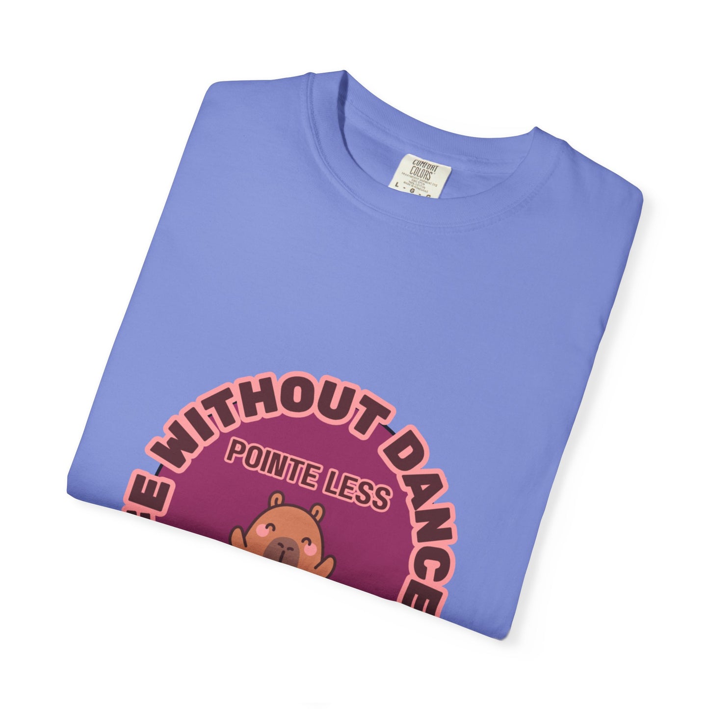 "Life Without Dance is Pointeless" Unisex Garment-Dyed T-Shirt – Cute Dancing Capybara Graphic Tee – Funny Dance Shirt for Animal Lovers & Performers