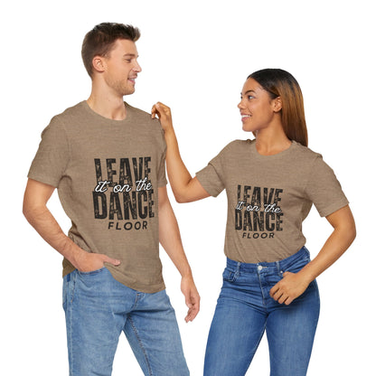 "Leave It On the Dance Floor" Unisex Jersey Short Sleeve Tee – Streetwear-Inspired Dance Graphic T-Shirt for Dancers