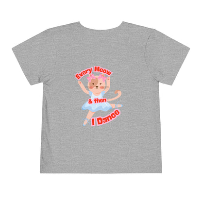 “Every Meow & Then I Dance” Adorable Dancing Cat Graphic | Cute Cat Dance T-Shirt for Toddlers & Little Ballet Lovers - Toddler Short Sleeve Tee