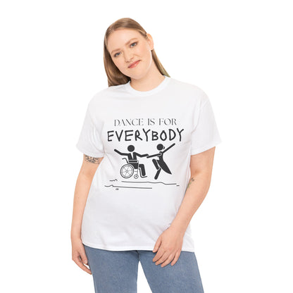 “Dance Is for Everybody” Inclusive Dance T-Shirt – Unisex Heavy Cotton Tee with Optional Back Personalization (Name or Studio)