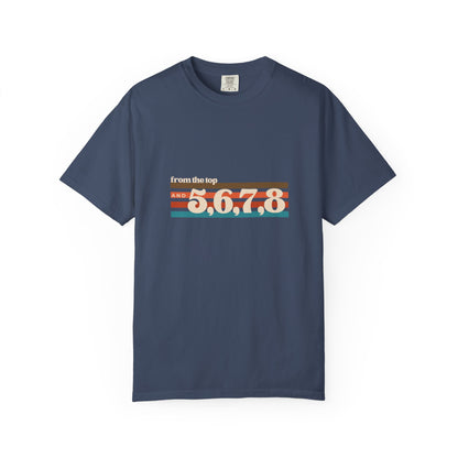 "From the Top and 5, 6, 7, 8" Unisex Garment-Dyed T-Shirt – Retro Dance Cue Graphic Tee – Choreography-Inspired Shirt for Dancers & Performers