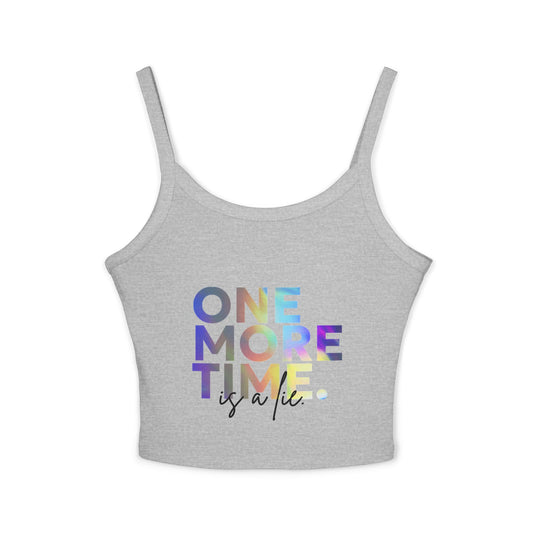 "One More Time is a Lie" Women’s Spaghetti Strap Tank Top – Colorful Text Graphic | Funny Dance Rehearsal Shirt for Dancers & Studio Style