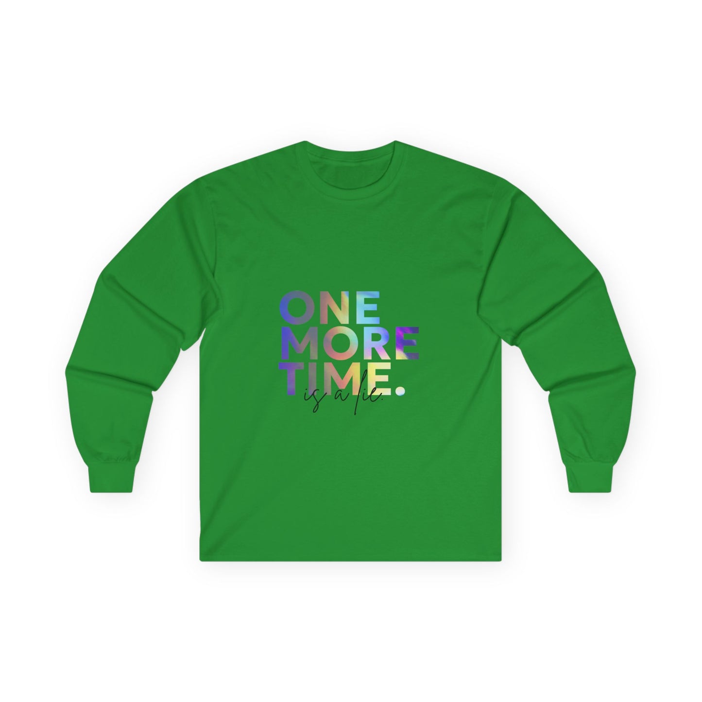"One More Time is a Lie" Unisex Long Sleeve Tee – Colorful Text Dance Shirt for Dancers, Instructors & Rehearsal Life