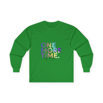 "One More Time is a Lie" Unisex Long Sleeve Tee – Colorful Text Dance Shirt for Dancers, Instructors & Rehearsal Life