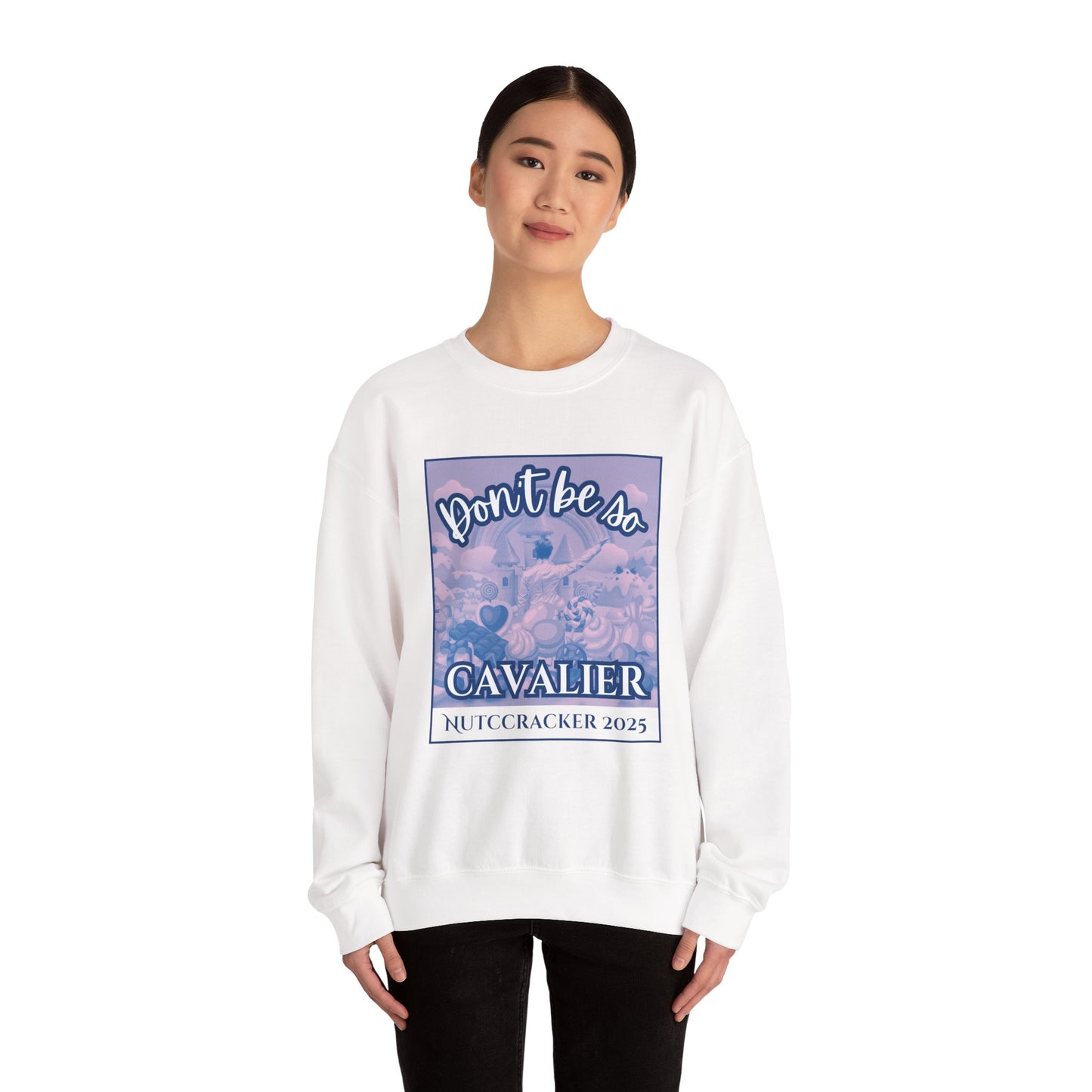 “Don’t Be So Cavalier Nutcracker 2025” ADULT Sweatshirt – Unisex Heavy Blend Crewneck Featuring the Cavalier Prince in the Land of the Sweets | Ballet Holiday Dance Apparel