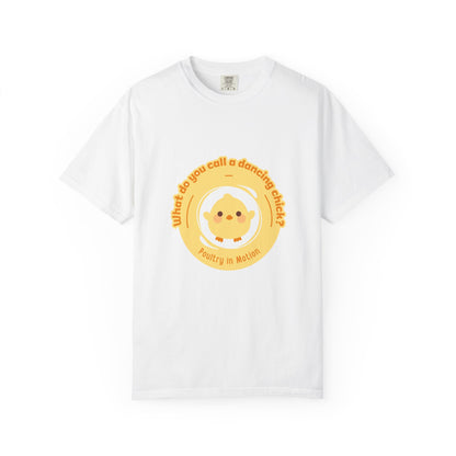 "What Do You Call a Dancing Chick? Poultry in Motion." Unisex Garment-Dyed T-Shirt – Funny Dance Pun Tee with Kawaii Chicken Graphic