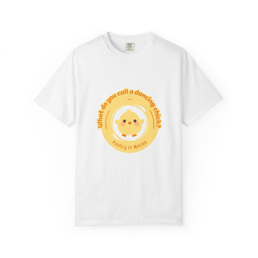 "What Do You Call a Dancing Chick? Poultry in Motion." Unisex Garment-Dyed T-Shirt – Funny Dance Pun Tee with Kawaii Chicken Graphic