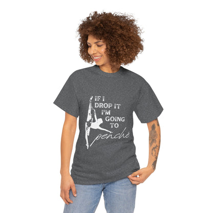 “If I Drop It, I’m Going to Penché” Funny Dance T-Shirt – Unisex Heavy Cotton Tee with Dancer Graphic and Optional Back Personalization (Name or Studio)