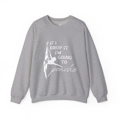 “If I Drop It, I’m Going to Penché” Dance Sweatshirt – Funny Ballet-Inspired Unisex Heavy Blend Crewneck with Optional Name or Studio Personalization