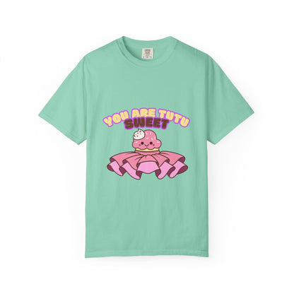 “You Are Tutu Sweet” T-Shirt – Kawaii Cupcake Dance Pun Unisex Garment-Dyed Tee 🧁💖