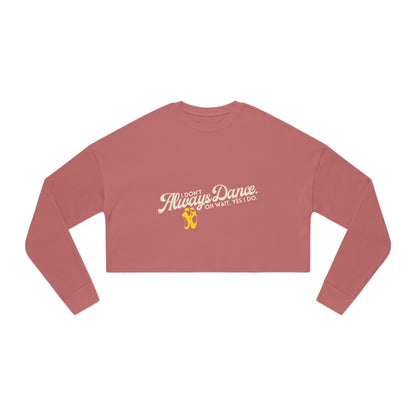 "I Don't Always Dance... Oh Wait, Yes I Do" Women's Cropped Dance Sweatshirt – Bold Text Graphic | Funny Dancer Gift for Her
