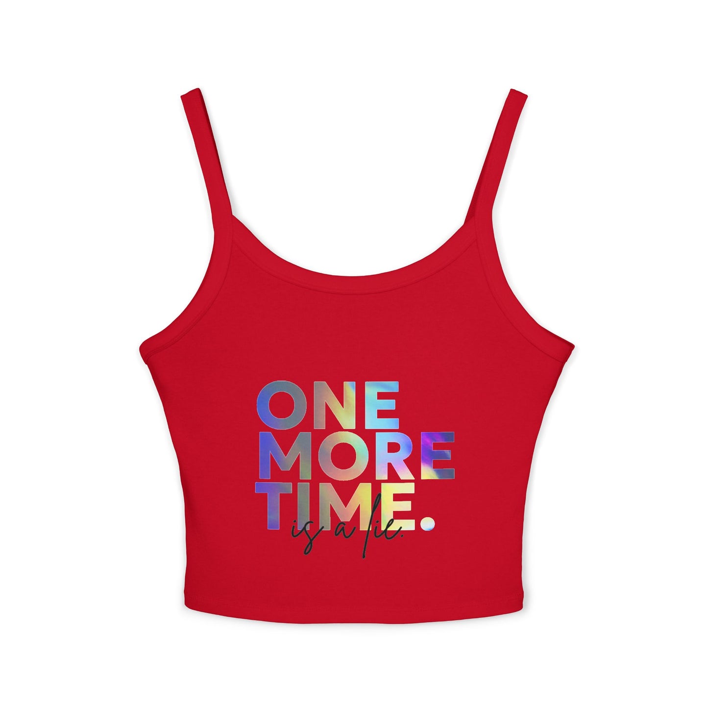 "One More Time is a Lie" Women’s Spaghetti Strap Tank Top – Colorful Text Graphic | Funny Dance Rehearsal Shirt for Dancers & Studio Style
