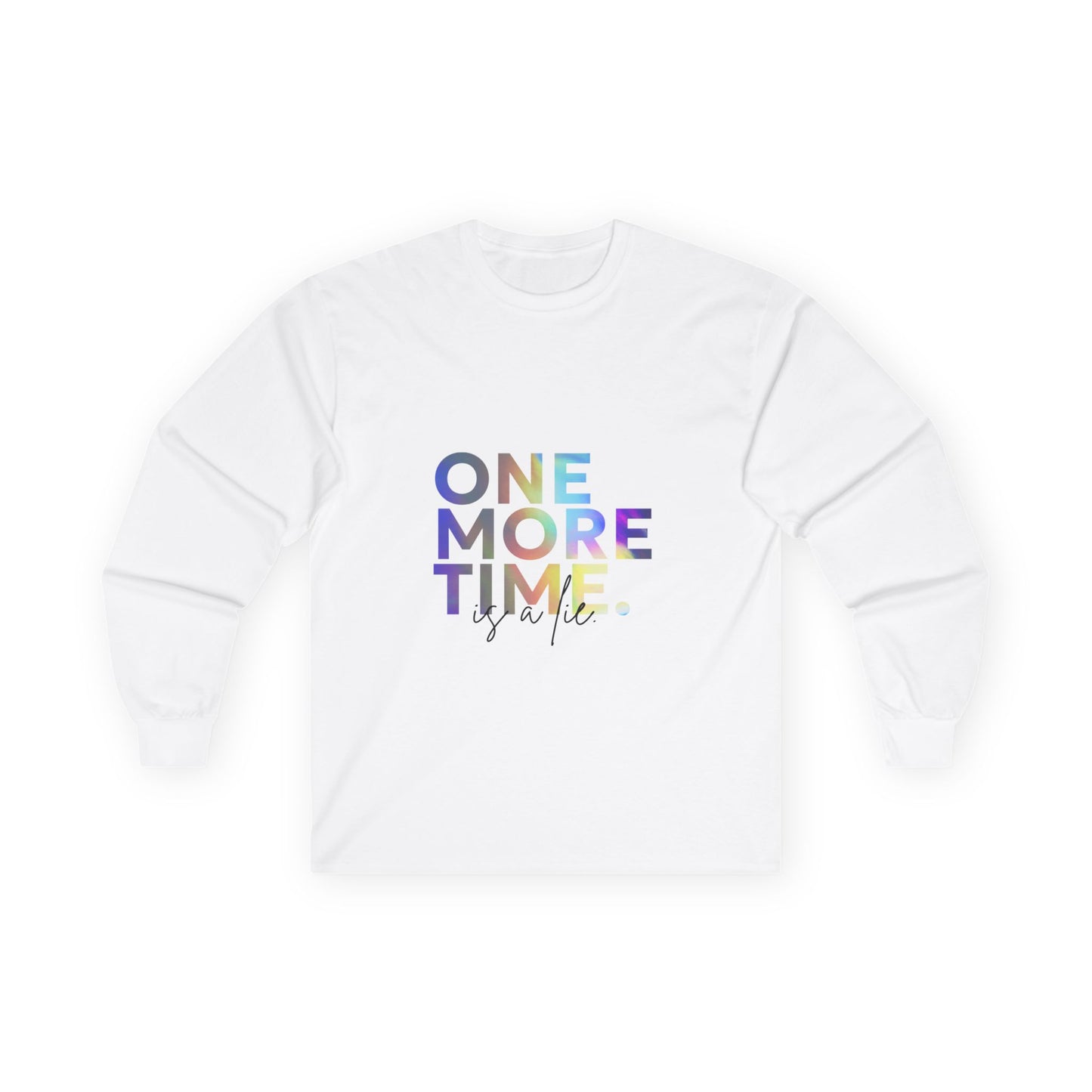 "One More Time is a Lie" Unisex Long Sleeve Tee – Colorful Text Dance Shirt for Dancers, Instructors & Rehearsal Life