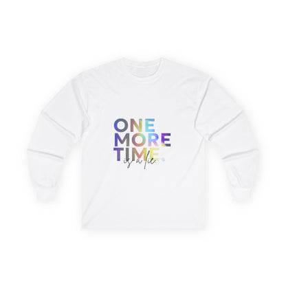 "One More Time is a Lie" Unisex Long Sleeve Tee – Colorful Text Dance Shirt for Dancers, Instructors & Rehearsal Life