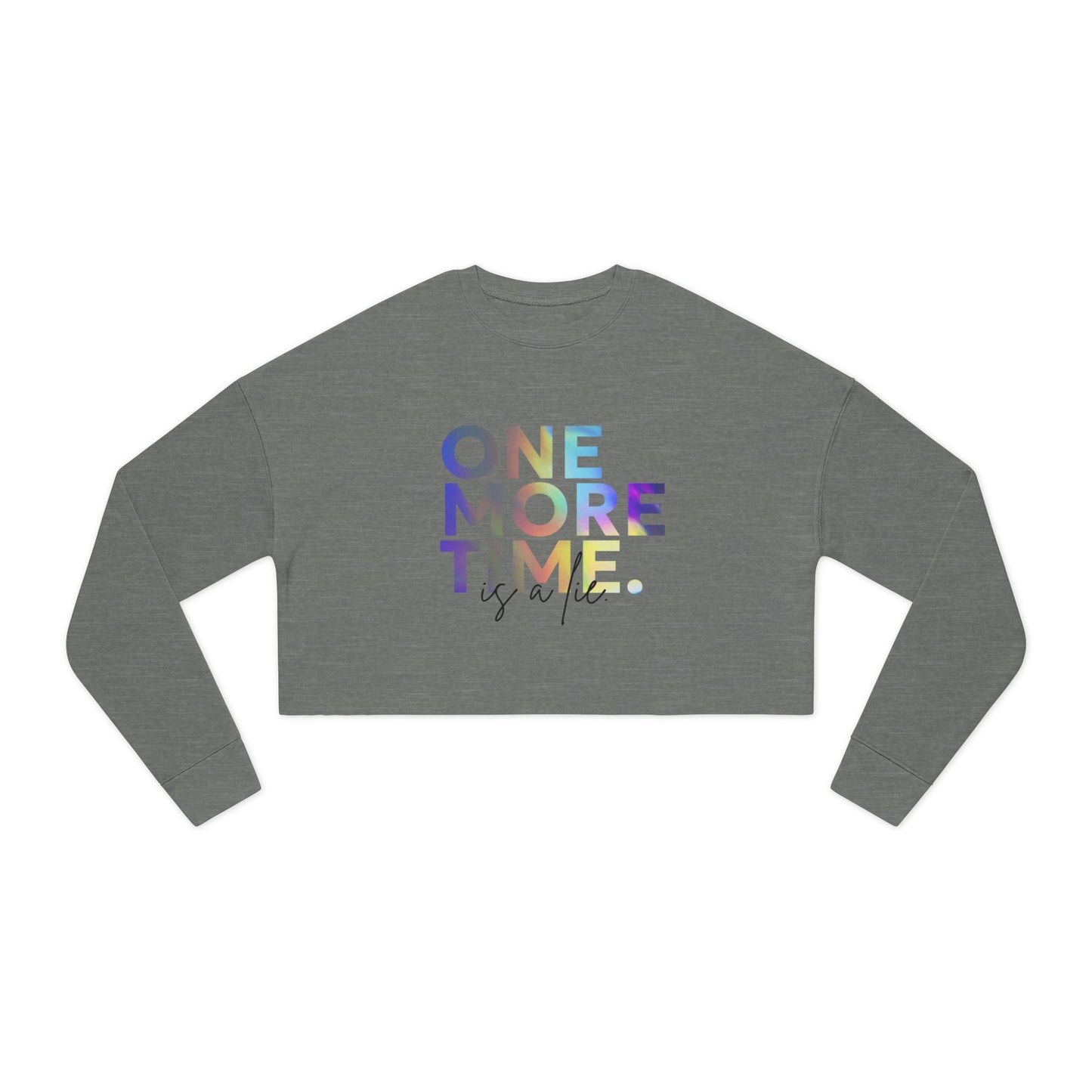 "One More Time is a Lie" Women’s Cropped Dance Sweatshirt – Colorful Text Graphic | Funny Rehearsal Quote Apparel for Dancers & Performers