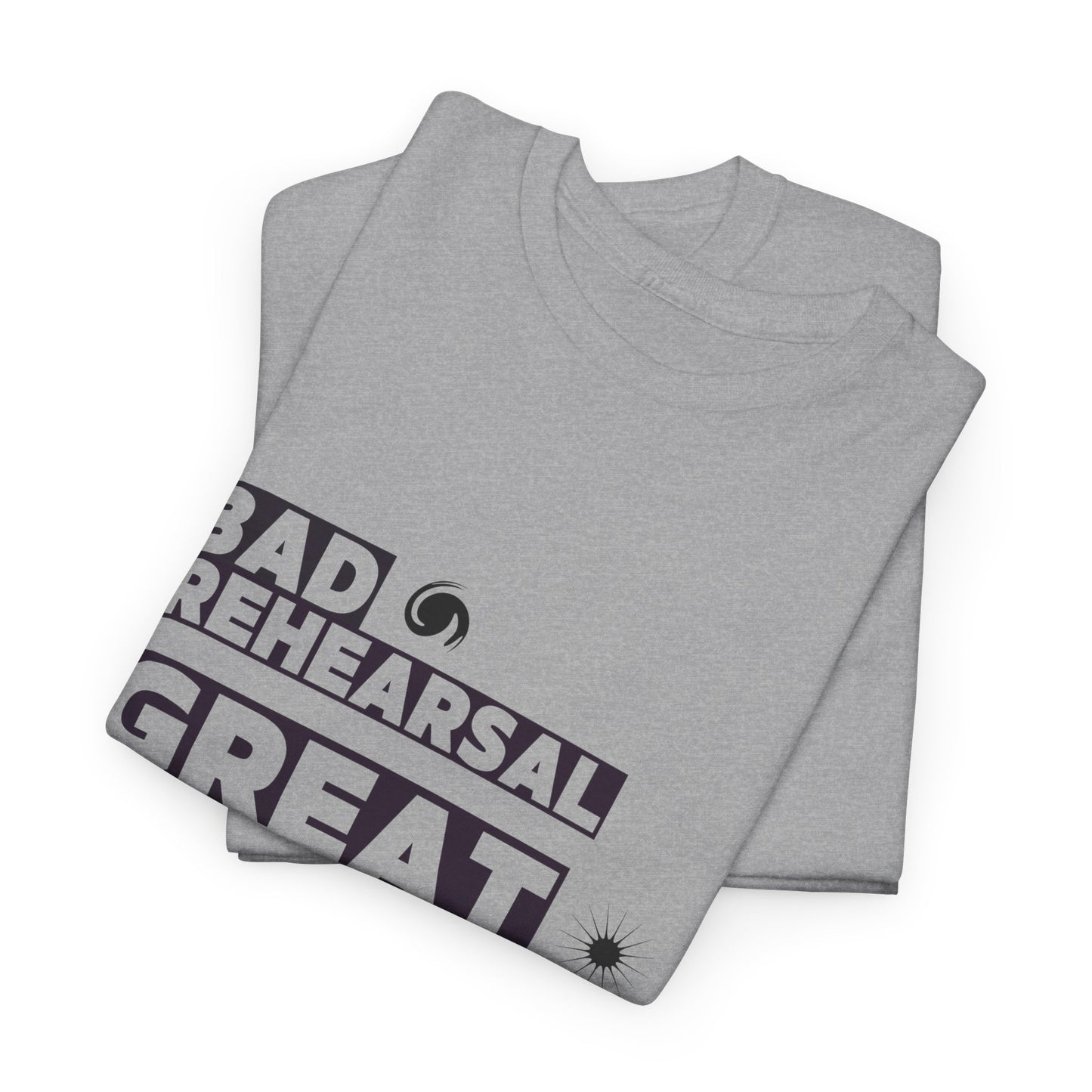 "Bad Rehearsal, Great Performance" Dance Quote Tee – Unisex Heavy Cotton T-Shirt with Streetwear-Inspired Graphic for Dancers