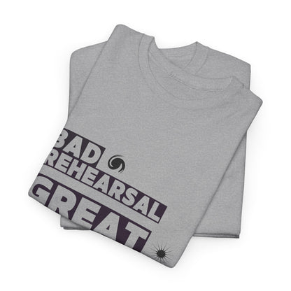 "Bad Rehearsal, Great Performance" Dance Quote Tee – Unisex Heavy Cotton T-Shirt with Streetwear-Inspired Graphic for Dancers