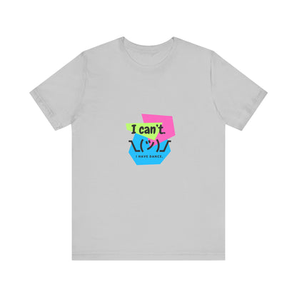 “I Can’t. I Have Dance.” T-Shirt – 80s-Inspired Funny Dance Saying Unisex Garment-Dyed Tee with Retro Emoji Graphic