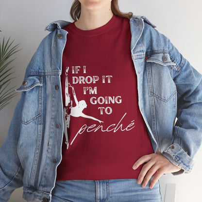 “If I Drop It, I’m Going to Penché” Funny Dance T-Shirt – Unisex Heavy Cotton Tee with Dancer Graphic and Optional Back Personalization (Name or Studio)