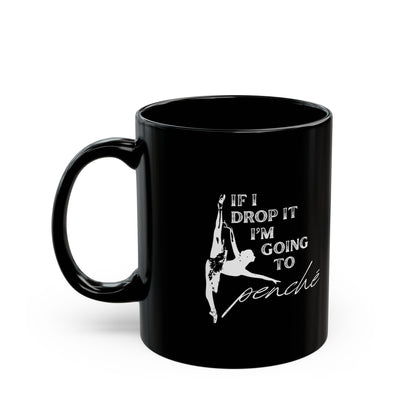 "If I Drop It, I’m Going to Penché" Accent Coffee Mug – Funny Dance-Themed Mug with Dancer Graphic for Dancers, Teachers, and Ballet Lovers
