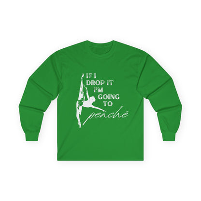 “If I Drop It, I’m Going to Penché” Unisex Long Sleeve Tee – Funny Ballet Dance Shirt Featuring Dancer in Penché + Optional Name or Studio Personalization