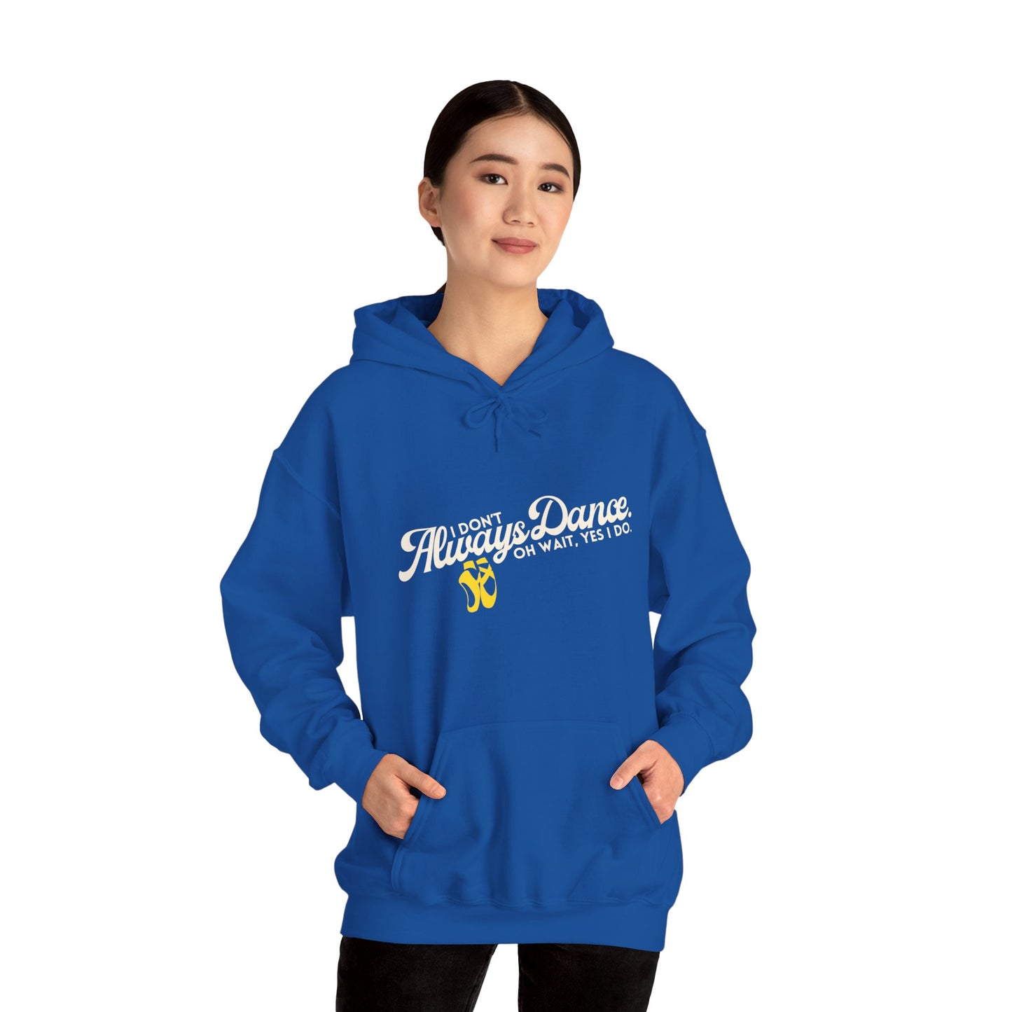 "I Don’t Always Dance... Oh Wait, Yes I Do" Funny Dance Quote Unisex Hooded Sweatshirt – Bold Text Graphic Dance Hoodie for Dancers & Performers