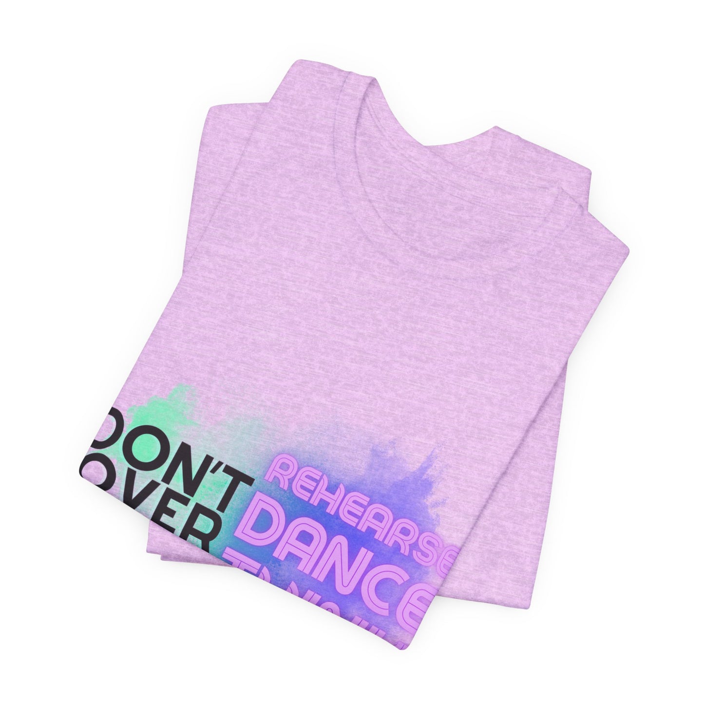 "Don't Over Rehearse Dance Think" T-Shirt – Retro 80s-Inspired Dance Quote Unisex Garment-Dyed Tee 🎶🌟