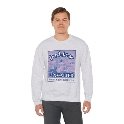 “Don’t Be So Cavalier Nutcracker 2025” ADULT Sweatshirt – Unisex Heavy Blend Crewneck Featuring the Cavalier Prince in the Land of the Sweets | Ballet Holiday Dance Apparel