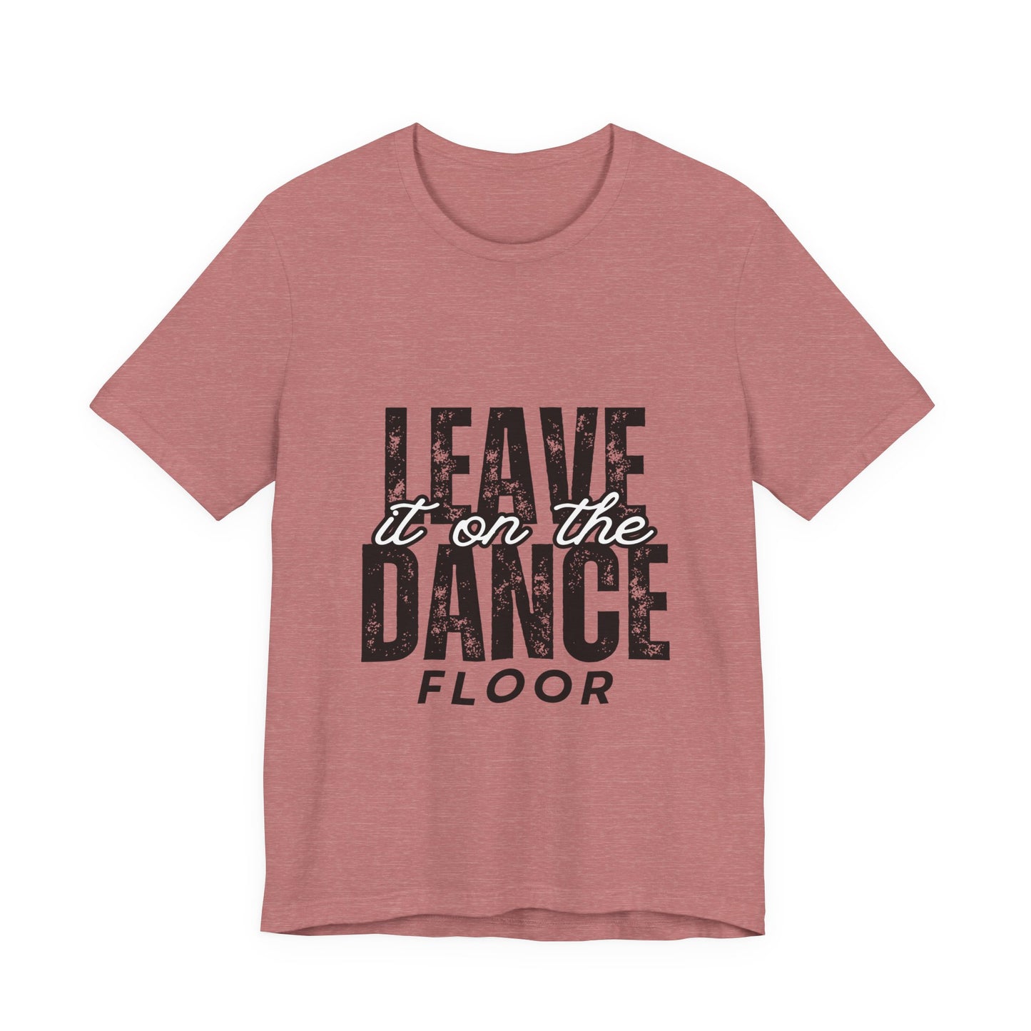 "Leave It On the Dance Floor" Unisex Jersey Short Sleeve Tee – Streetwear-Inspired Dance Graphic T-Shirt for Dancers
