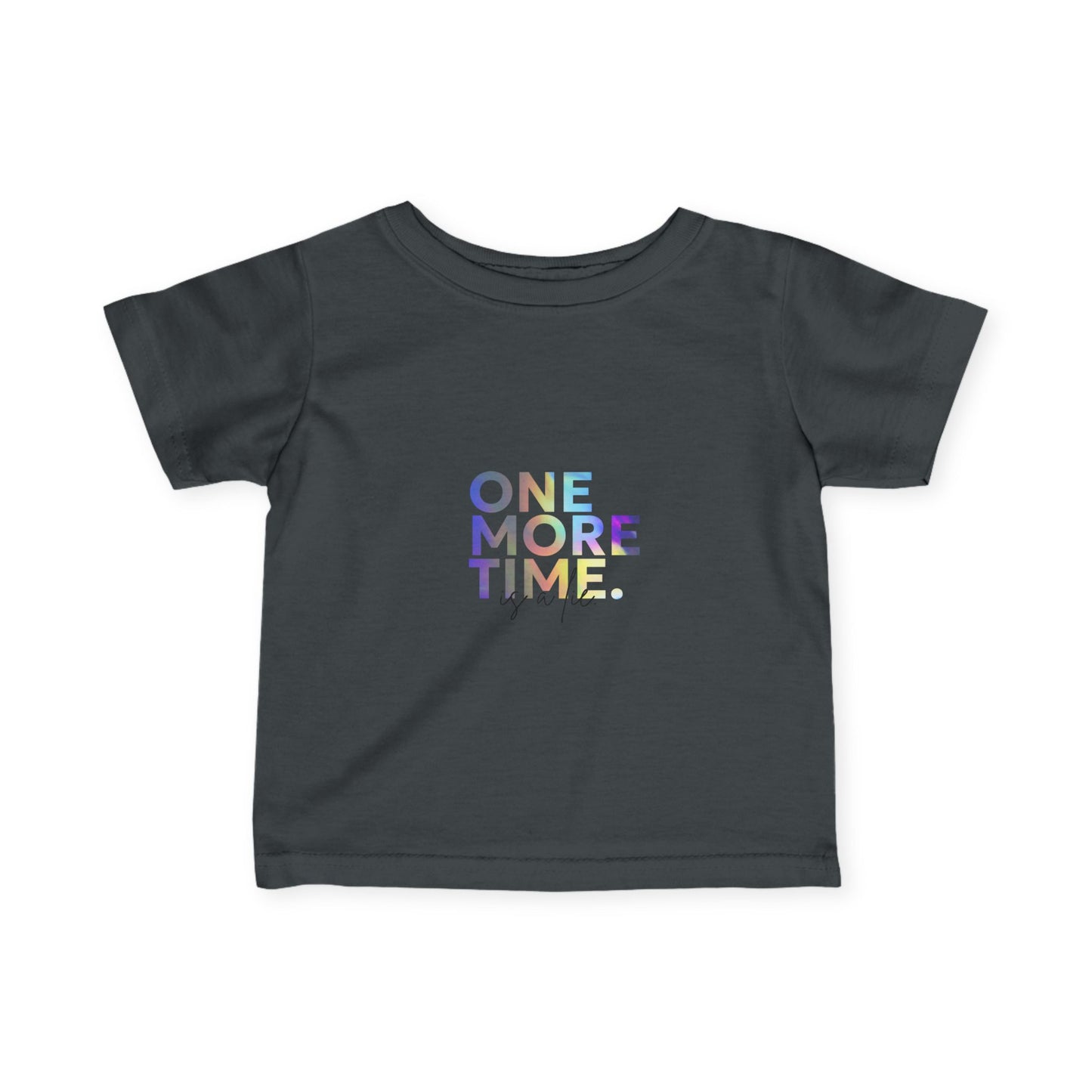 "One More Time is a Lie" Infant Fine Jersey Tee – Funny Dance-Themed Baby T-Shirt with Colorful Text Graphic for Tiny Performers