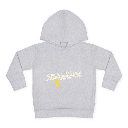 "I Don't Always Dance, Oh Wait, Yes I Do" Toddler Fleece Dance Hoodie – Bold Text Graphic Pullover for Kids