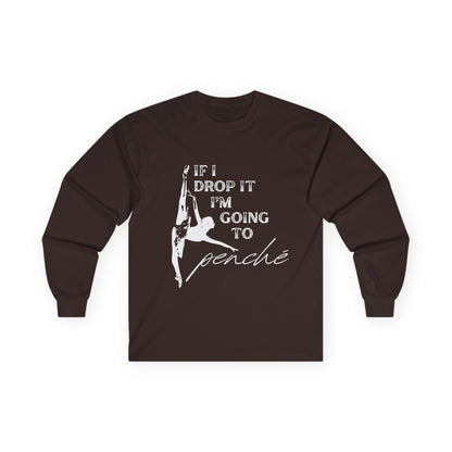 “If I Drop It, I’m Going to Penché” Unisex Long Sleeve Tee – Funny Ballet Dance Shirt Featuring Dancer in Penché + Optional Name or Studio Personalization