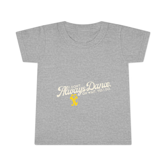 "I Don’t Always Dance… Oh Wait, Yes I Do" Toddler Dance T-Shirt – Funny Bold Text Short Sleeve Tee for Kids